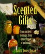Scented Gifts From Sachets to Soap from Gingerbread to Potpourri