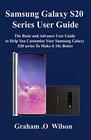 Samsung Galaxy S20 Series User Guide The Basic and Advance User Guide to Help You Customize Your Samsung Galaxy S20 series To Make it 10x Better