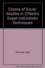 Drama of Souls Studies in O'Neill's Supernaturalistic Techniques