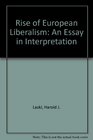 Rise of European Liberalism An Essay in Interpretation