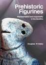 Prehistoric Figurines  Corporeality and Representation in the Neolithic