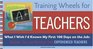 Training Wheels for Teachers  What I Wish I Had Known My First 100 Days on the Job Wisdom Tips and Warnings from Experienced Teachers