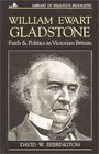 William Ewart Gladstone Faith and Politics in Victorian Britain