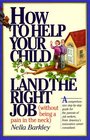 How to Help Your Child Land the Right Job : (Without Being a Pain in the Neck) (Without Being a Pain in the Neck)
