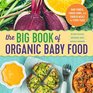 The Big Book of Organic Baby Food Baby Purees Finger Foods and Toddler Meals for Every Stage