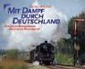Mit Dampf durch Deutschland Deutsche Bundesbahn / Deutsche Reichsbahn