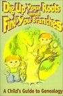 Dig Up Your Roots and Find Your Branches: A Child's Guide to Genealogy