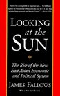 Looking at the Sun  The Rise of the New East Asian Economic and Political System