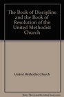The Book of Discipline and the Book of Resolution of the United Methodist Church