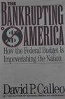 The Bankrupting of America How the Federal Budget Is Impoverishing the Nation