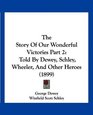 The Story Of Our Wonderful Victories Part 2 Told By Dewey Schley Wheeler And Other Heroes
