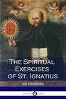 The Spiritual Exercises of St Ignatius or Manresa