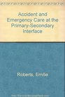 Accident and Emergency Care at the PrimarySecondary Interface