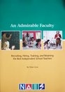 An Admirable Faculty Recruiting Hiring Training and Retaining the Best Independent School Teachers