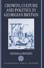 Crowds Culture and Politics in Georgian Britain