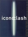 ICONOCLASH: Beyond the Image Wars in Science, Religion and Art