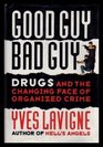 GOOD GUY BAD GUY  Drugs and the Changing Face of Organized Crime