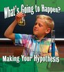 What's Going to Happen Making Your Hypothesis