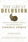 The Great Delusion A Mad Inventor Death in the Tropics and the Utopian Origins of Economic Growth