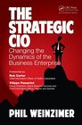 The Strategic CIO Changing the Dynamics of the Business Enterprise