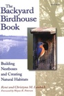 The Backyard Birdhouse Book Building Nestboxes and Creating Natural Habitats