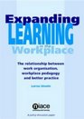 Expanding Learning in the Workplace The Relationship Between Work Organisation Workplace Pedagogy and Better Practice