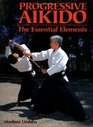 Progressive Aikido The Essential Elements