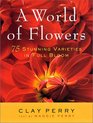 A World of Flowers 75 Stunning Varieties in Full Bloom