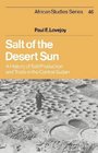Salt of the Desert Sun  A History of Salt Production and Trade in the Central Sudan