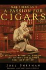 Nat Sherman's a Passion for Cigars Selecting Preserving Smoking and Savoring One of Life's Greatest Pleasures