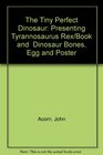 The Tiny Perfect Dinosaur Presenting Tyrannosaurus Rex/Book and  Dinosaur Bones Egg and Poster