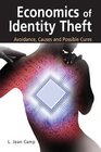 Economics of Identity Theft Avoidance Causes and Possible Cures