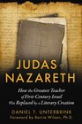 Judas of Nazareth How the Greatest Teacher of FirstCentury Israel Was Replaced by a Literary Creation