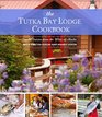 The Tutka Bay Lodge Cookbook Coastal Cuisine from the Wilds of Alaska