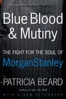 Blue Blood and Mutiny The Fight for the Soul of Morgan Stanley