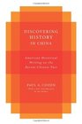 Discovering History in China American Historical Writing on the Recent Chinese Past