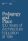 Pedagogy and Place 100 Years of Architecture Education at Yale