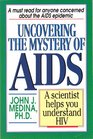 Uncovering the Mystery of AIDS A Scientist Helps You Understand HIV