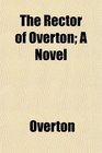 The Rector of Overton A Novel