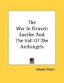 The War In Heaven Lucifer And The Fall Of The Archangels