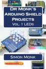 Dr Monk's Arduino Shield Projects Volume I  LED Projects