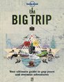 The Big Trip Your Ultimate Guide to Gap Years and Overseas Adventures
