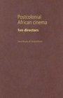 Postcolonial African Cinema Ten Directors