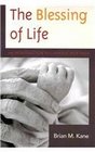 The Blessing of Life An Introduction to Catholic Bioethics