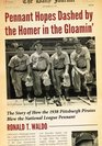 Pennant Hopes Dashed by the Homer in the Gloamin' The Story of How the 1938 Pittsburgh Pirates Blew the National League Pennant