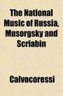 The National Music of Russia Musorgsky and Scriabin