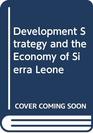 Development Strategy and the Economy of Sierra Leone