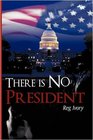 There is No President