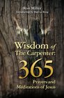 Wisdom of the Carpenter 365 Prayers and Meditations of Jesus