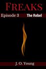 Freaks Episode 3 The Rebel (Volume 3)